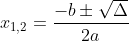 x{_{1,2}}=\frac{-b\pm \sqrt{\Delta }}{2a}